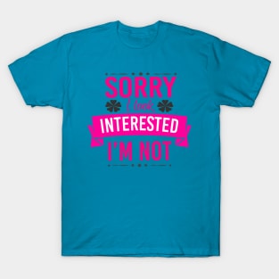 Sorry I Look Interested I'm Not T-Shirt